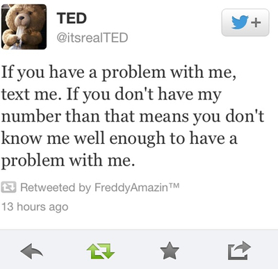 If you have a problem with me, text me If you have a problem with me, text me