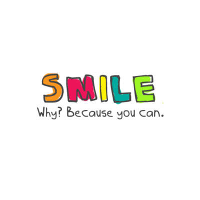 Smile. Why? Because you can