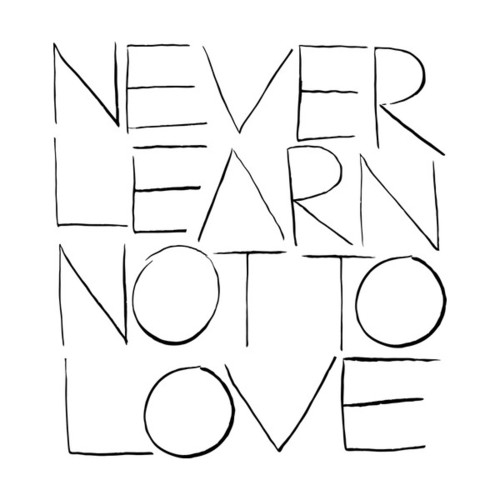 Never learn not to love Never learn not to love