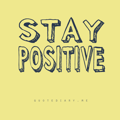 Stay positive 