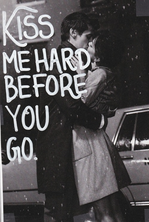Kiss me hard before you go Kiss me hard before you go