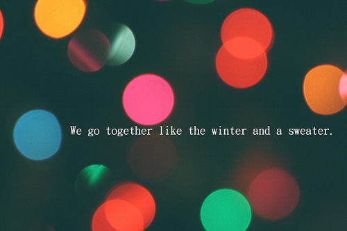 We go together like winter and a sweater