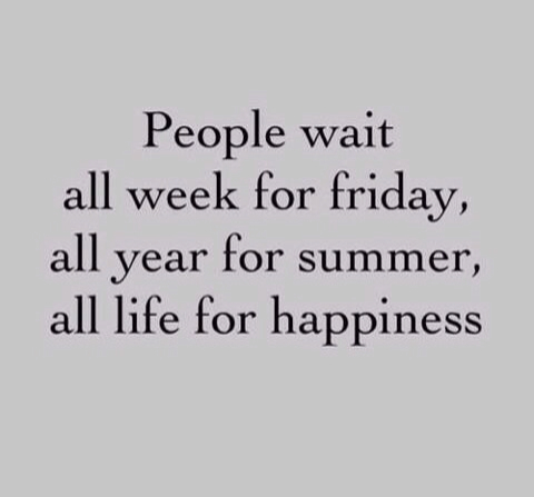 People wait all life for happiness People wait all life for happiness