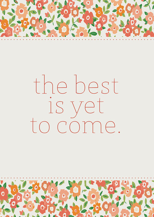 The best is yet to come The best is yet to come