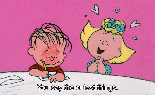 You say the cutest things