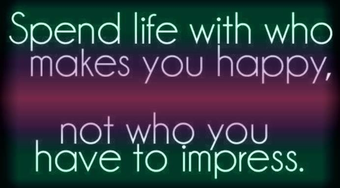 Spend life with who makes you happy, Spend life with who makes you happy,