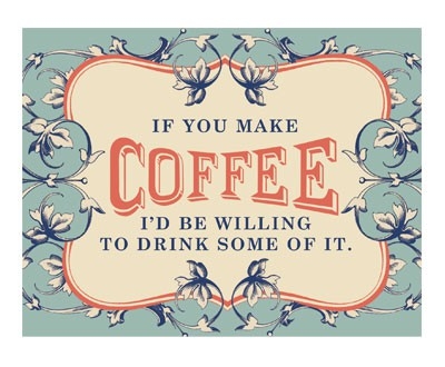 If you make coffee If you make coffee