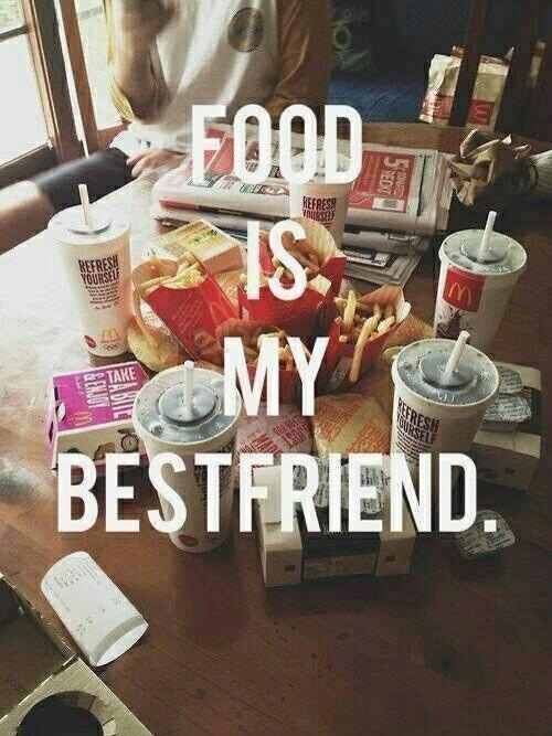 Food is my bestfriend