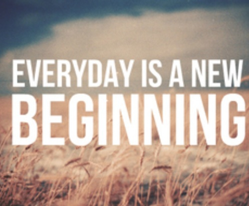 Everyday is a new beginning Everyday is a new beginning