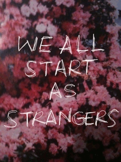 We all start as strangers