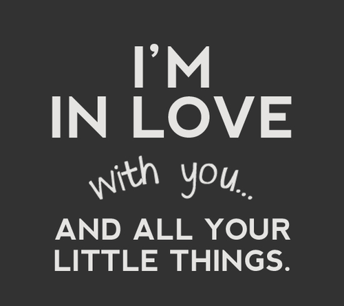 In love with you and all your little things