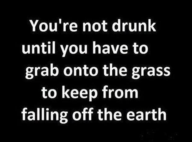 your not drunk until your not drunk until