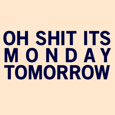 Its monday tomorrow