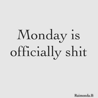 Monday is officially shit