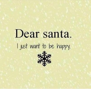 Dear santa, I just want to be happy