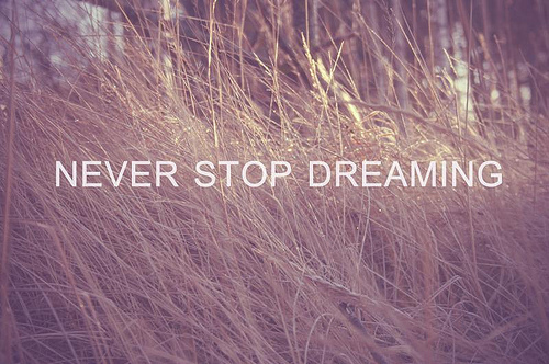 Never stop dreaming Never stop dreaming