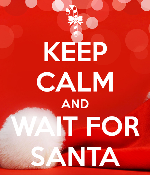 Keep Calm and Wait For Santa