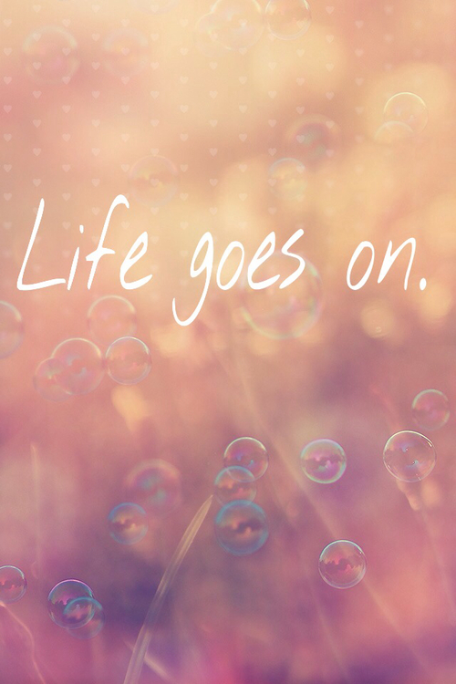 Life goes on