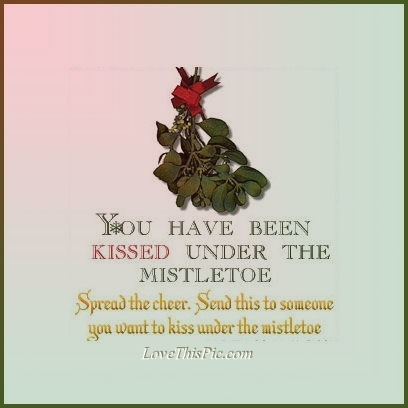 You have been kissed under the mistletoe You have been kissed under the mistletoe