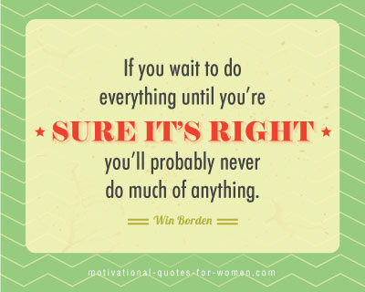 Wait until you are sure its right