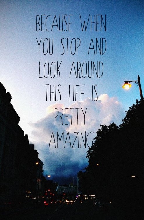 Life is pretty amazing