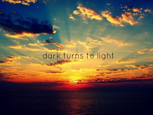 Dark turns to light Dark turns to light