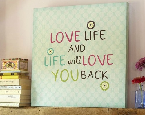 Love life and life will love you back