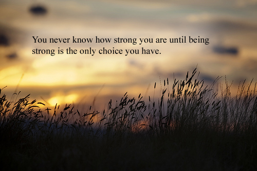 Strong is the only choice you have