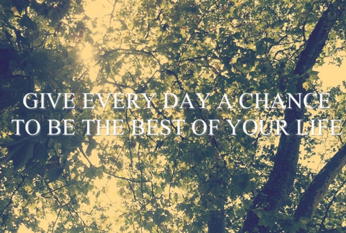 Give everyday a chance