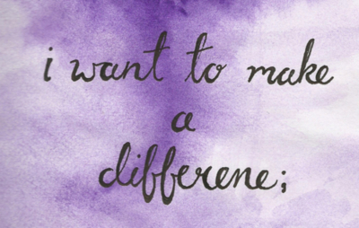 I want to make a difference I want to make a difference