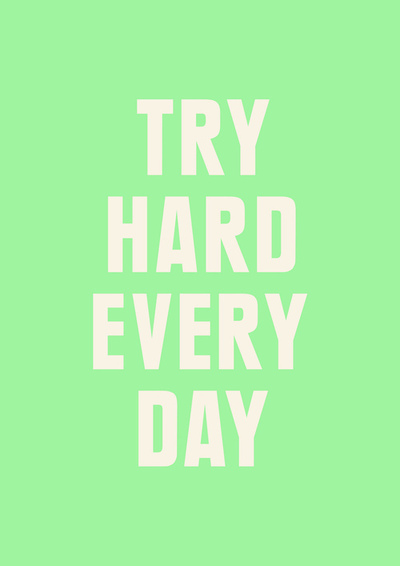 Try hard everyday Try hard everyday