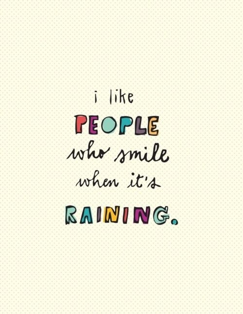 I like people who smile when its raining I like people who smile when its raining
