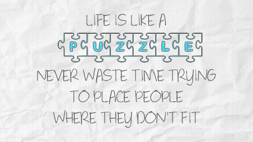 Life is like a puzzle