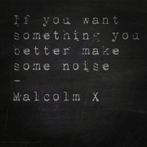 If you want something you better make some noise