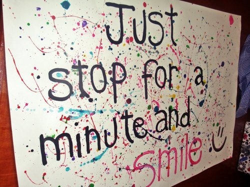 Stop for a minute and smile Stop for a minute and smile