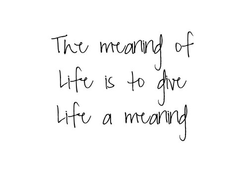 Give life a meaning Give life a meaning