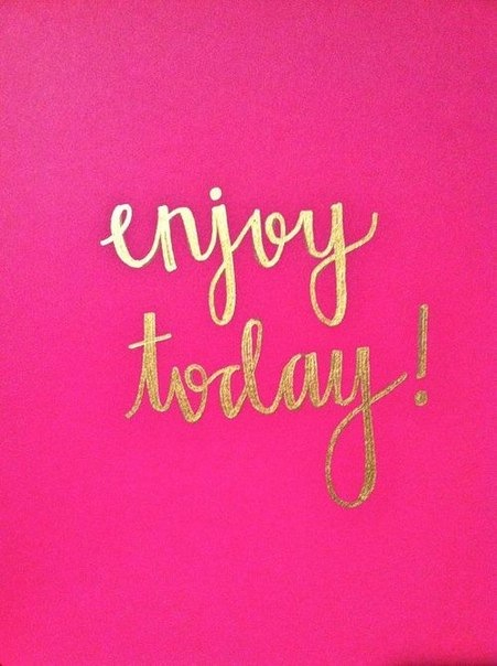 Enjoy today
