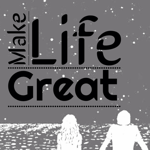 Make life great Make life great