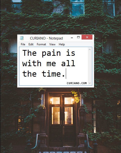 The pain is with me all the time