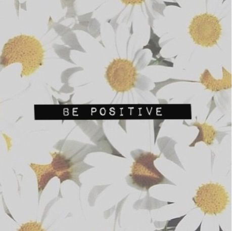 Be positive