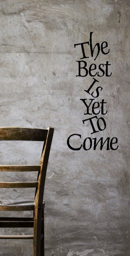 The best is yet to come