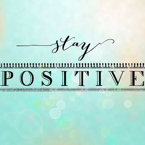 Stay positive 
