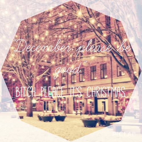 december please be good to me december please be good to me