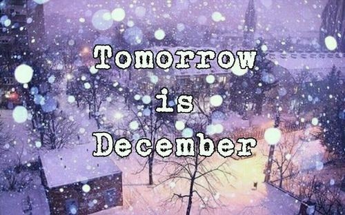 Tomorrow is december Tomorrow is december