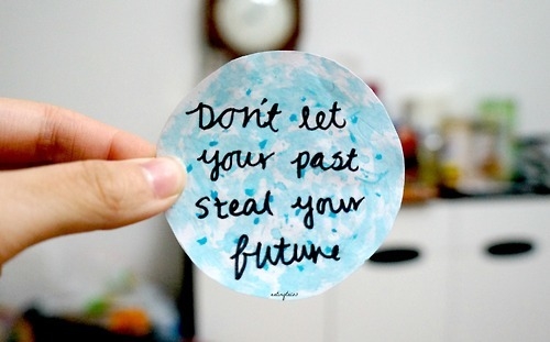 Don't let your past steal your future