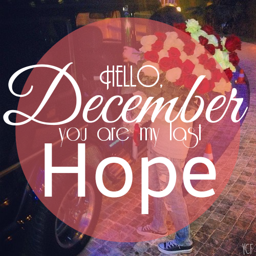 Hello December, you are my last hope Hello December, you are my last hope