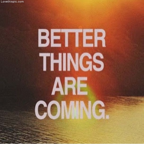 Better Things Are Coming