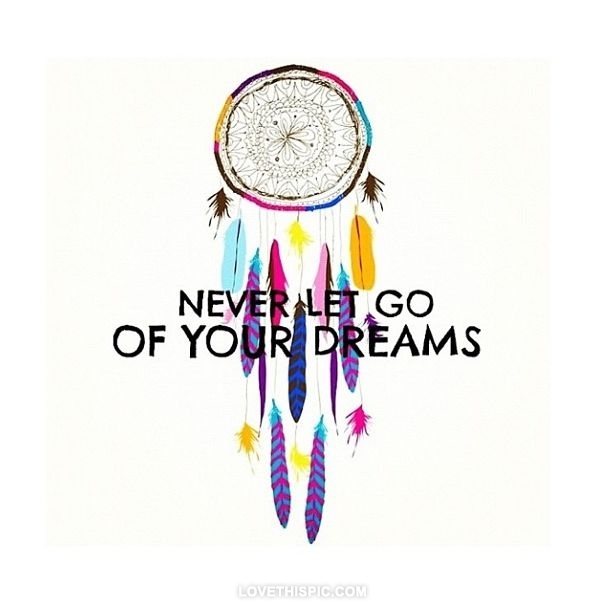Never Let Go Of Your Dreams