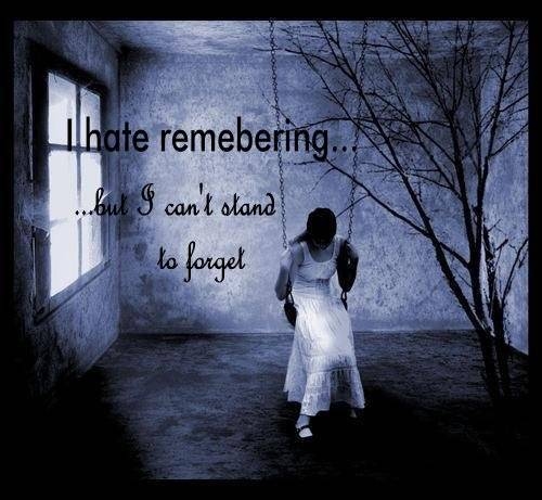 I hate remembering