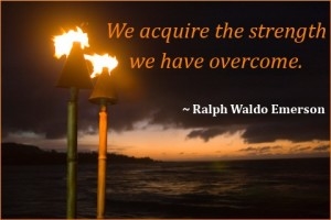 We acquire the strength we have overcome